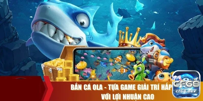 Bắn Cá Ola nhận được phần thưởng có giá trị và cơ hội rút tiền thật nhanh chóng từ tài khoản ngân hàng