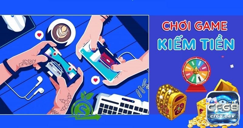 Thông tin tổng quan về game kiếm tiền thật